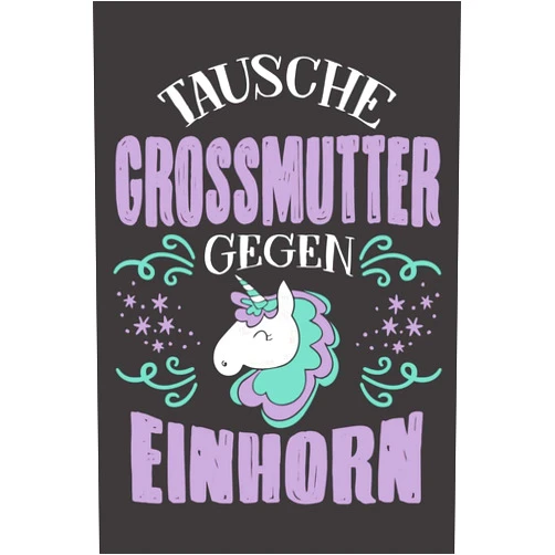 German Edition by Grossmutter Notizbuch (Author) Tausche Grossmutter Gegen Einhorn: DIN A5 6x9 Notizbuch I Notizheft I Notizblock I 120 Seiten I Punkteraster I Geschenk I Geschenkidee (German Edition)