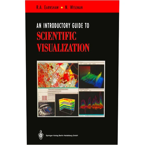 Rae Earnshaw,Norman Wiseman An Introductory Guide to Scientific Visualization