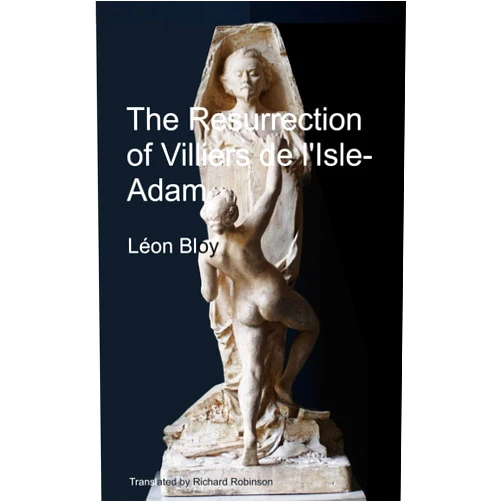 Léon Bloy,Richard Robinson The Resurrection of Villiers de l'Isle-Adam