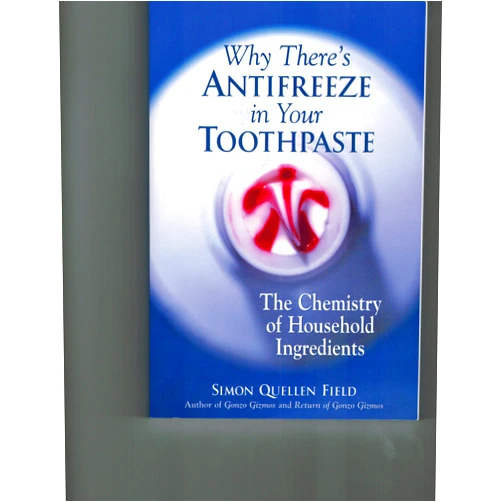 Simon Quellen Field Why There's Antifreeze in Your Toothpaste: The Chemistry of Household Ingredients