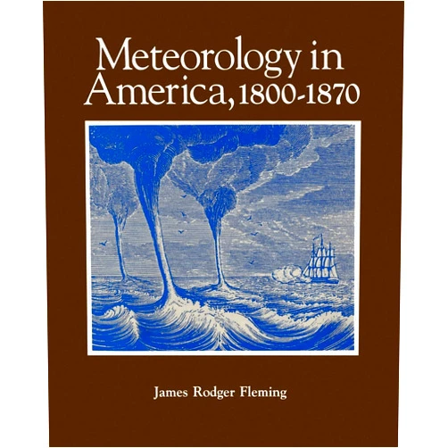 James Rodger Rodger Fleming Meteorology in America, 1800-1870