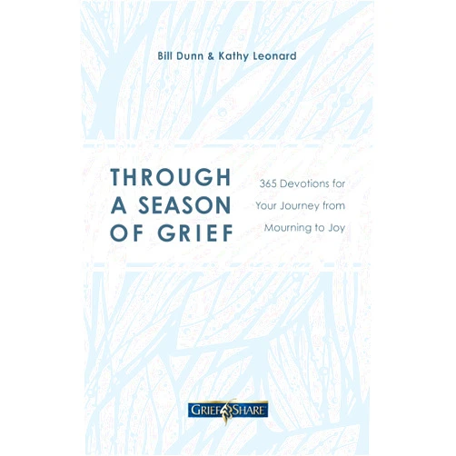 Bill Dunn,Kathy Leonard Through a Season of Grief: 365 Devotions for Your Journey from Mourning to Joy