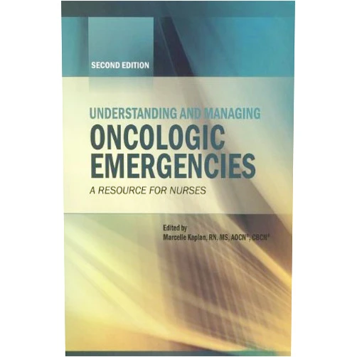 Marcelle Kaplan,Ph.D. Cope, Diane G.,Seth Eisenberg,Clare Ferrigno,R.N. Gobel, Barbara Holmes Understanding and Managing Oncologic Emergencies: A Resource for Nurses