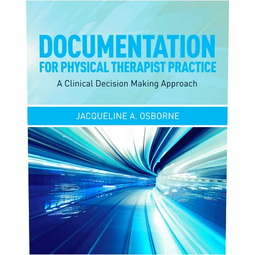 By Jacqueline A. Osborne (Author) Format: Kindle Edition Documentation for Physical Therapist Practice: A Clinical Decision Making Approach