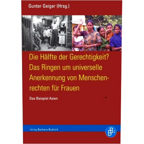 German Edition by Gunter Geiger (Editor), Tom Koenigs (Contributor), Birte Rodenberg (Contributor), Sven Bernhard Gareis (Contributor), Almuth Schauber (Contributor), Elisabeth Strohscheidt-Funken (Contributor), Miao-ling Lin Hasenkamp (Contributor), Marianne Heuwagen (Contributor), Gunda Opfer (Contributor), Elisabeth Kiderlen (Contributor), Benazir Lobo-Bader (Contributor), Genia Findeisen (Contributor), Virginia Saldanha (Contributor), Karl-Peter Fritzsche (Contributor) & 11 more Format: Kindle Edition Die Hälfte der Gerechtigkeit? Das Ringen um universelle Anerkennung von Menschrechten für Frauen: Das Beispiel Asien (German Edition)