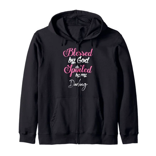 Spoiled By My Darling Blessed by God Spoiled by My Darling Design Zip Hoodie