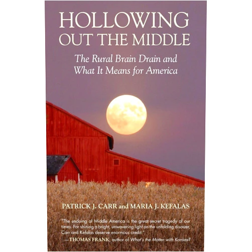 By Patrick J. Carr (Author), Maria J. Kefalas (Author) Hollowing Out the Middle: The Rural Brain Drain and What It Means for America