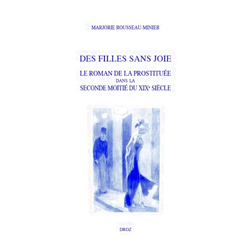 French Edition by Marjorie Rousseau-Minier (Author) Format: Kindle Edition Des filles sans joie: Le roman de la prostituée dans la seconde moitié du XIXe siècle (French Edition)