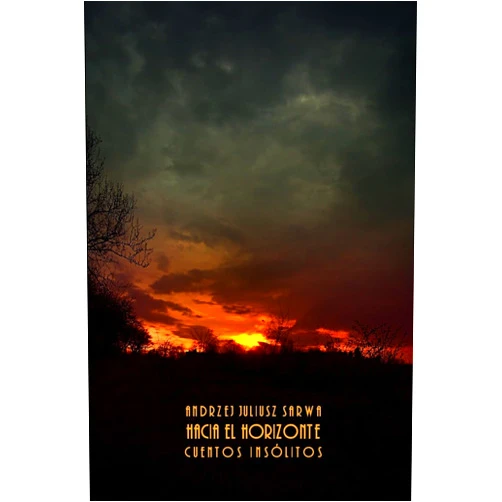 Andrzej Juliusz Sarwa Hacia el horizonte: cuentos insolitos (Spanish Edition)