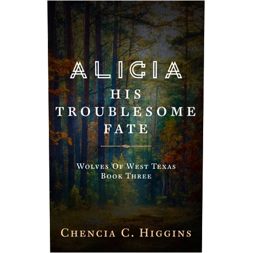 Chencia C. Higgins Alicia: His Troublesome Fate (Wolves Of West Texas Book 3)