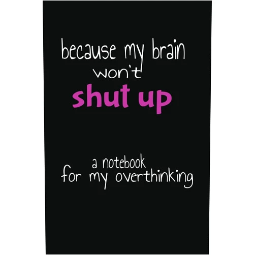 Ms Lunabelle Publishing Because My Brain Won't Shut Up: A Notebook For My Overthinking