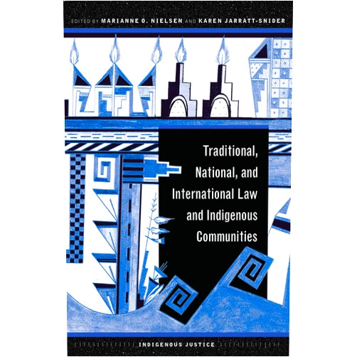 By Marianne O. Nielsen (Editor), Karen Jarratt-Snider (Editor) Traditional, National, and International Law and Indigenous Communities (Indigenous Justice)
