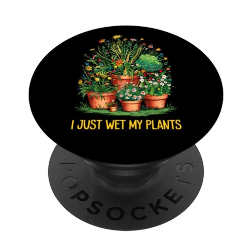 Plant Lover I Just Wet My Pants Gardner Funny Gardening Love Plant Lady I Just Wet My Pants PopSockets Standard PopGrip