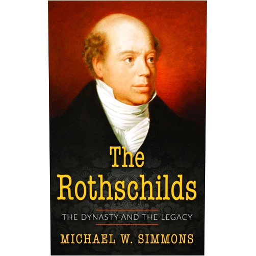 Michael W. Simmons The Rothschilds: The Dynasty And The Legacy