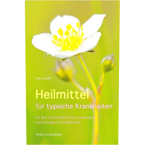 German Edition by Otto Wolff (Author) Heilmittel für typische Krankheiten: Rudolf Steiners methodisch neu konzipierte Heilmittel