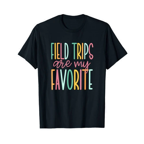 Cute Teaching Apparel and Student Gifts Field Trips Are My Favorite, School Field Trip T-Shirt