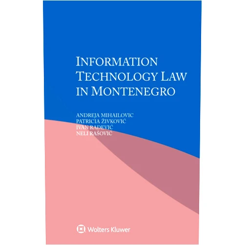 Andreja Mihailovic,Patricia Živković,Ivan Radević,Neli Rašović Information Technology Law in Montenegro