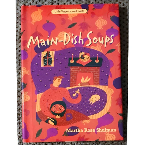Martha Rose Shulman Main-Dish Soups (Little Vegetarian Feasts)