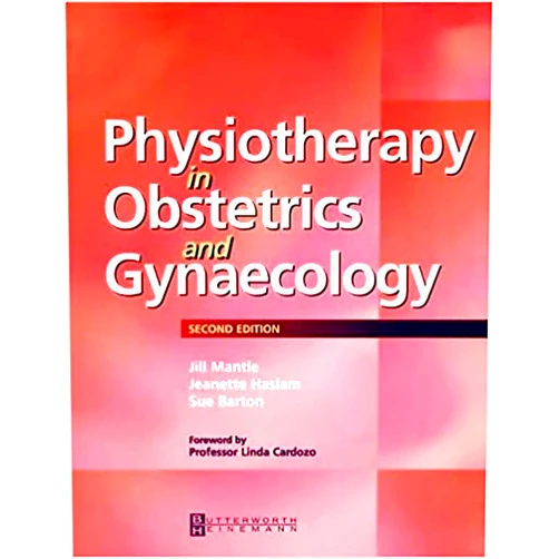 Jill Mantle BA GradDipPhys MCSP DipTP,Jeanette Haslam MPhil GradDipPhys MCSP SRP Sen Vis Fellow UEL,Sue Barton MSc DipEd MCSP DipTP DipRG & RT DipTHRF Physiotherapy in Obstetrics and Gynaecology