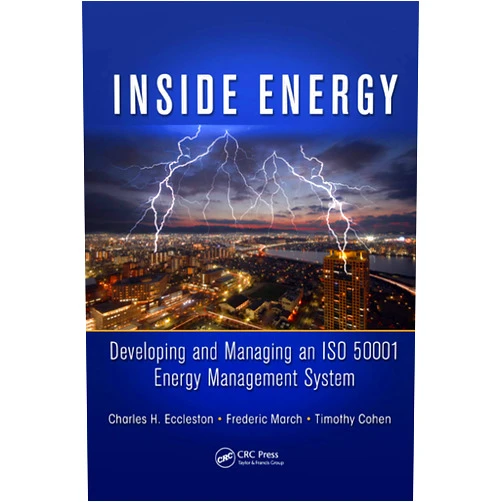 By Charles H. Eccleston (Author), Frederic March (Author), Timothy Cohen (Author) & 0 more Format: Kindle Edition Inside Energy: Developing and Managing an ISO 50001 Energy Management System