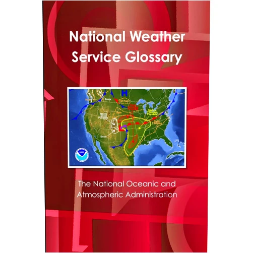 By The National Oceanic and Atmospheric Administration (Author) The National Oceanic and Atmospheric Administration’s National Weather Service Glossary