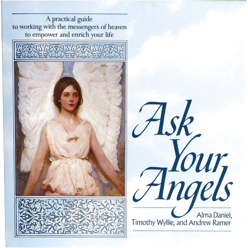 Alma Daniel,Timothy Wyllie,Andrew Ramer Ask Your Angels: A Practical Guide to Working with the Messengers of Heaven to Empower and Enrich Your Life