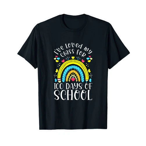 100 Days Of School Gift I've Loved My Class for 100 Days of School 100th Day Teacher T-Shirt