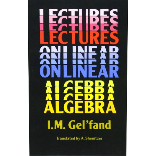 I. M. Gel’fand Lectures on Linear Algebra (Dover Books on Mathematics)
