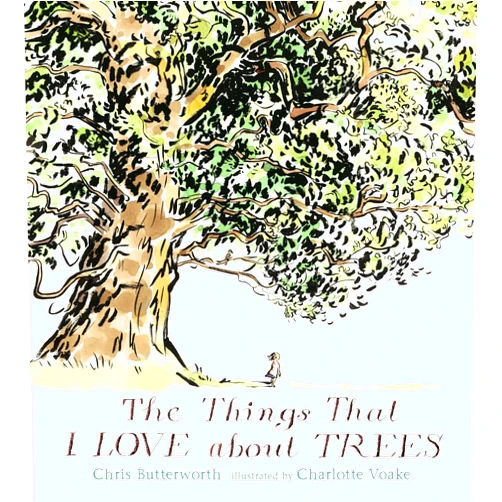 Chris Butterworth,Charlotte Voake The Things That I LOVE about TREES