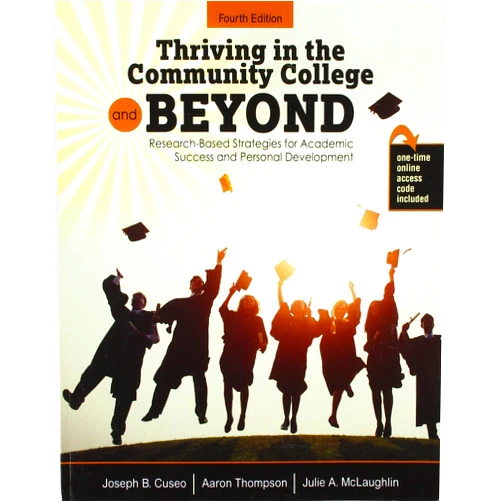 Joseph B Cuseo,Julie Mclaughlin,Aaron Thompson Thriving in the Community College and Beyond: Research-Based Strategies for Academic Success and Personal Development