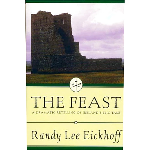 Randy Lee Eickhoff The Feast: A Dramatic Retelling of Ireland's Epic Tale (Ulster Cycle Book 2)