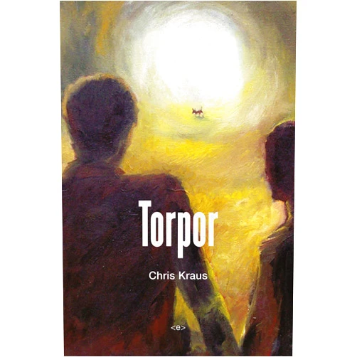 Chris Kraus,Fanny Howe Torpor, new edition (Semiotext(e) / Native Agents)