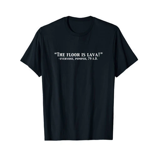 Hilarious Internet History Jokes The Floor Is Lava Funny Pompeii 79 A.D. Historical Volcano T-Shirt