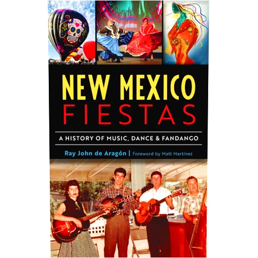Ray John de Aragón,Matt Martinez New Mexico Fiestas: A History of Music, Dance & Fandango