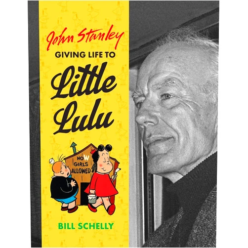 Bill Schelly John Stanley: Giving Life To Little Lulu