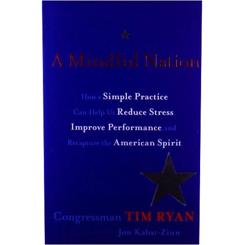 By Tim Ryan (Author) A Mindful Nation: How a Simple Practice Can Help Us Reduce Stress, Improve Performance, and Recapture the American Spirit