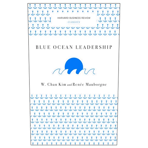 By W. Chan Kim (Author), Renée A. Mauborgne (Author) Format: Kindle Edition Blue Ocean Leadership (Harvard Business Review Classics)