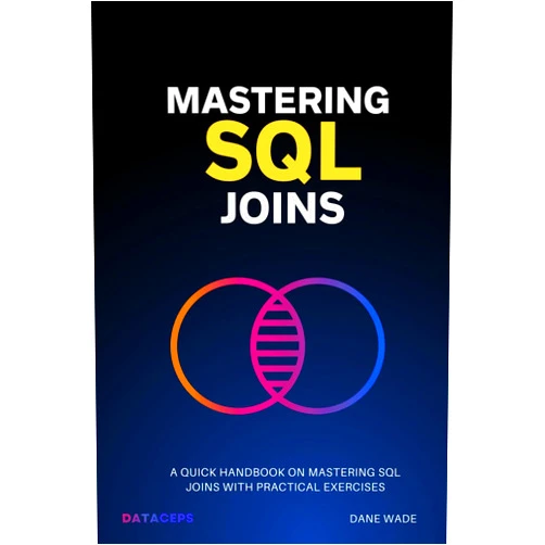 By Dane Wade (Author) Mastering SQL Joins: A Quick Handbook On Mastering SQL Joins With Practical Exercises