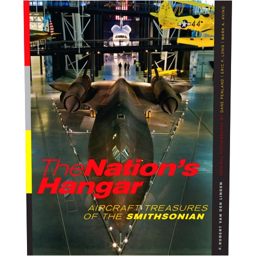 F. Robert van der Linden,Dane Penland The Nation's Hangar: Aircraft Treasures of the Smithsonian
