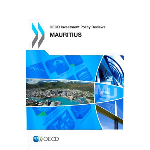 Oecd Organisation For Economic Co-Operation And Development Oecd Investment Policy Reviews: Mauritius 2014