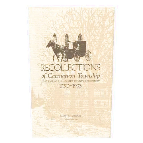 Mary T. Petrofske Recollections of Caernarvon Township: Portraits of a Lancaster County Community, 1930-1993