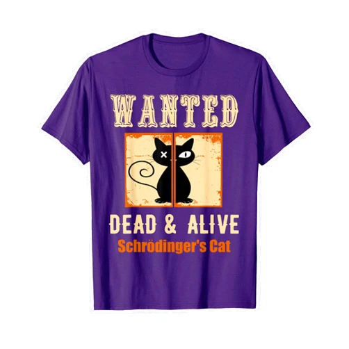 Funny Schroedingers Cat Science & Teacher Designs Schroedinger's Cat Science Graphic Wanted Dead & Alive Quote Men Women Girls Kids T-Shirt