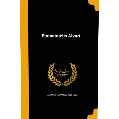 Emmanuel 1526-1582 Alvares Emmanuelis Alvari .. (Italian Edition)