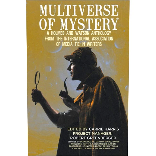 Diane Duane,Dayton Ward,John Peel,Jennifer Brody,Ben Rome,Ammar Habib,Lorraine Anderson,Scott Pearson,Robert Greenberger,Carrie Harris Multiverse of Mystery: A Holmes and Watson Anthology