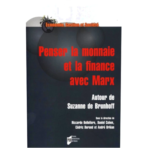 Riccardo Bellofiore,Daniel Cohen,Cédric Durand,André Orléan Penser la monnaie et la finance avec Marx: Autour de Suzanne de Brunhoff