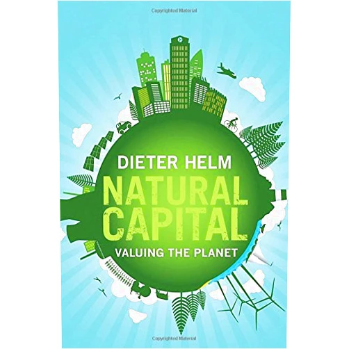 Dieter Helm Natural Capital: Valuing the Planet