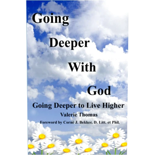 By Valerie Thomas (Author), D. Litt. et Phil., Corné J. Bekker, (Foreword) GOING DEEPER WITH GOD: Going Deeper to Live Higher