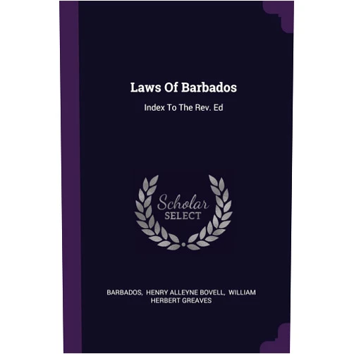 By Barbados (Creator), Henry Alleyne Bovell (Creator), William Herbert Greaves (Creator) & 0 more Laws Of Barbados: Index To The Rev. Ed