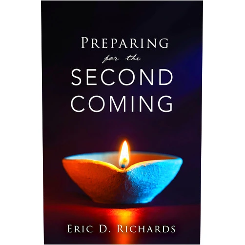 Eric D. Richards Preparing for the Second Coming