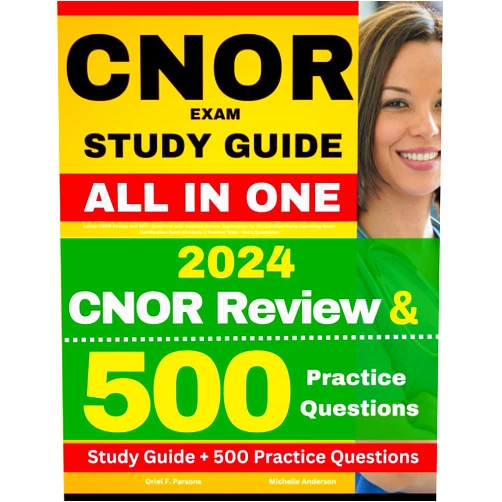 Oriel F. Parsons,Michelle Anderson CNOR Exam Prep Study Guide: Latest CNOR Review and 500+ Questions with Detailed Answer Explanation for the Certified Nurse Operating Room ... (Contains 2 Practice Tests + Extra Questions)